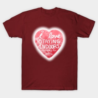 I Love Staying Indoors With My Fur Baby (Valentine's Day) T-Shirt